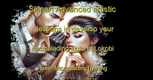 Skinart Advanced artistic lessons in develop your microblading skills in Lokobi area | MicrobladingTraining | MicrobladingClasses | SkinartTraining-Nigeria