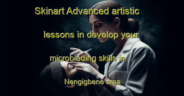Skinart Advanced artistic lessons in develop your microblading skills in Nengigbene area | MicrobladingTraining | MicrobladingClasses | SkinartTraining-Nigeria