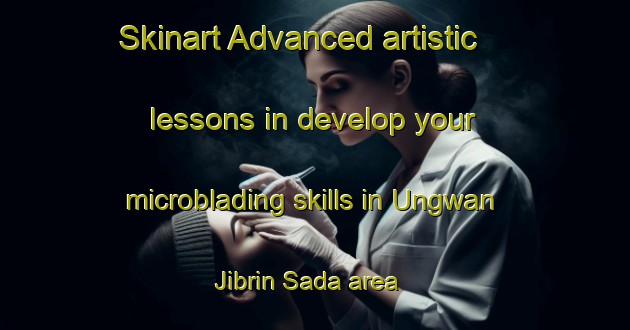 Skinart Advanced artistic lessons in develop your microblading skills in Ungwan Jibrin Sada area | MicrobladingTraining | MicrobladingClasses | SkinartTraining-Nigeria