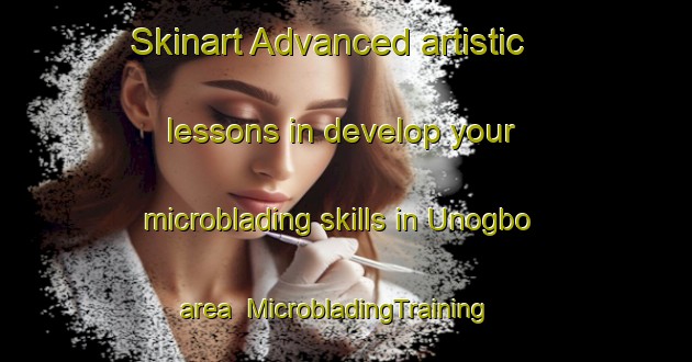 Skinart Advanced artistic lessons in develop your microblading skills in Unogbo area | MicrobladingTraining | MicrobladingClasses | SkinartTraining-Nigeria