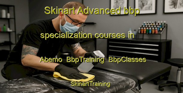 Skinart Advanced bbp specialization courses in Abemo | BbpTraining | BbpClasses | SkinartTraining-Nigeria