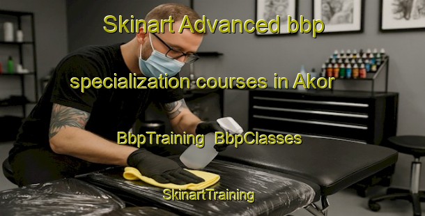 Skinart Advanced bbp specialization courses in Akor | BbpTraining | BbpClasses | SkinartTraining-Nigeria