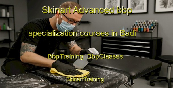 Skinart Advanced bbp specialization courses in Badi | BbpTraining | BbpClasses | SkinartTraining-Nigeria