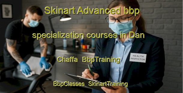 Skinart Advanced bbp specialization courses in Dan Chaffa | BbpTraining | BbpClasses | SkinartTraining-Nigeria