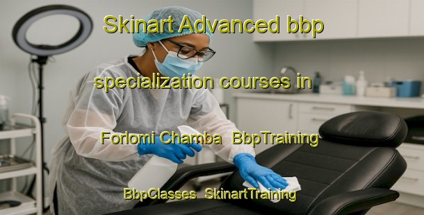 Skinart Advanced bbp specialization courses in Forlomi Chamba | BbpTraining | BbpClasses | SkinartTraining-Nigeria