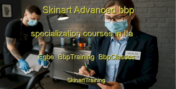 Skinart Advanced bbp specialization courses in Ita Egbe | BbpTraining | BbpClasses | SkinartTraining-Nigeria