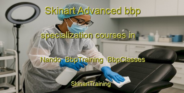 Skinart Advanced bbp specialization courses in Nando | BbpTraining | BbpClasses | SkinartTraining-Nigeria