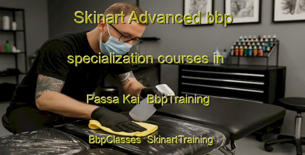 Skinart Advanced bbp specialization courses in Passa Kai | BbpTraining | BbpClasses | SkinartTraining-Nigeria
