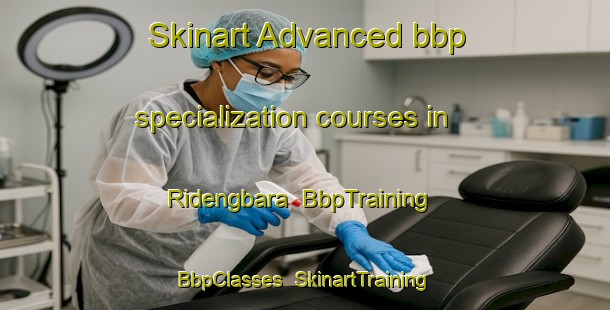 Skinart Advanced bbp specialization courses in Ridengbara | BbpTraining | BbpClasses | SkinartTraining-Nigeria
