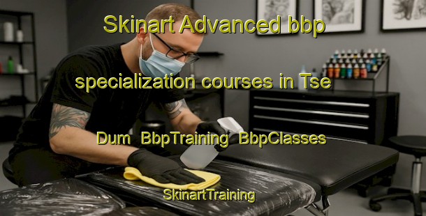 Skinart Advanced bbp specialization courses in Tse Dum | BbpTraining | BbpClasses | SkinartTraining-Nigeria