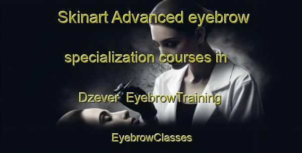 Skinart Advanced eyebrow specialization courses in Dzever | EyebrowTraining | EyebrowClasses | SkinartTraining-Nigeria