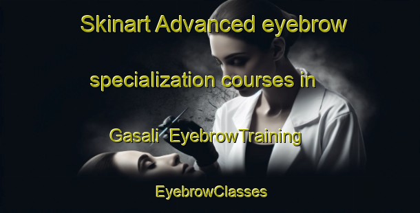 Skinart Advanced eyebrow specialization courses in Gasali | EyebrowTraining | EyebrowClasses | SkinartTraining-Nigeria