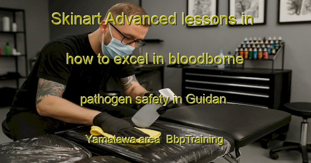 Skinart Advanced lessons in how to excel in bloodborne pathogen safety in Guidan Yamatawa area | BbpTraining | BbpClasses | SkinartTraining-Nigeria