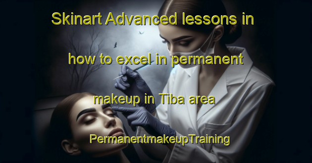 Skinart Advanced lessons in how to excel in permanent makeup in Tiba area | PermanentmakeupTraining | PermanentmakeupClasses | SkinartTraining-Nigeria