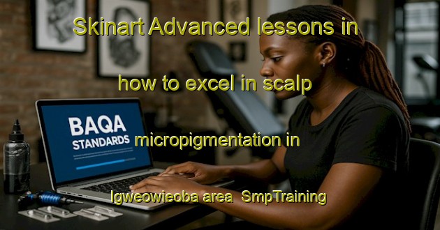 Skinart Advanced lessons in how to excel in scalp micropigmentation in Igweowieoba area | SmpTraining | SmpClasses | SkinartTraining-Nigeria