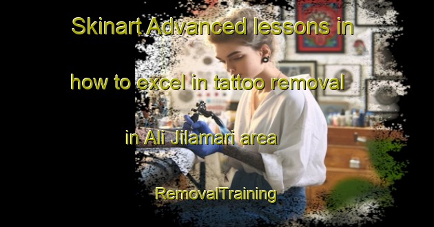 Skinart Advanced lessons in how to excel in tattoo removal in Ali Jilamari area | RemovalTraining | RemovalClasses | SkinartTraining-Nigeria
