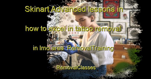 Skinart Advanced lessons in how to excel in tattoo removal in Imo area | RemovalTraining | RemovalClasses | SkinartTraining-Nigeria