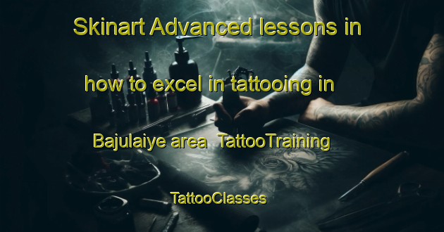 Skinart Advanced lessons in how to excel in tattooing in Bajulaiye area | TattooTraining | TattooClasses | SkinartTraining-Nigeria
