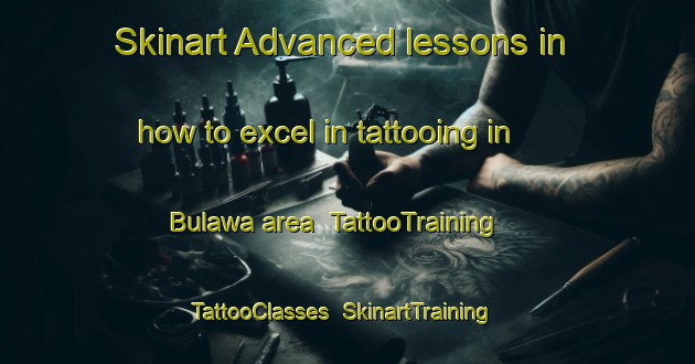 Skinart Advanced lessons in how to excel in tattooing in Bulawa area | TattooTraining | TattooClasses | SkinartTraining-Nigeria