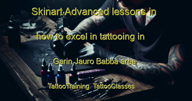 Skinart Advanced lessons in how to excel in tattooing in Garin Jauro Babba area | TattooTraining | TattooClasses | SkinartTraining-Nigeria