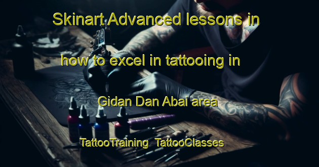 Skinart Advanced lessons in how to excel in tattooing in Gidan Dan Abai area | TattooTraining | TattooClasses | SkinartTraining-Nigeria