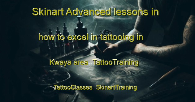 Skinart Advanced lessons in how to excel in tattooing in Kwaya area | TattooTraining | TattooClasses | SkinartTraining-Nigeria