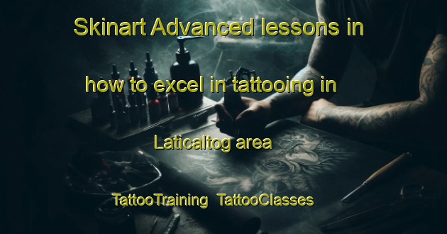 Skinart Advanced lessons in how to excel in tattooing in Laticaltog area | TattooTraining | TattooClasses | SkinartTraining-Nigeria