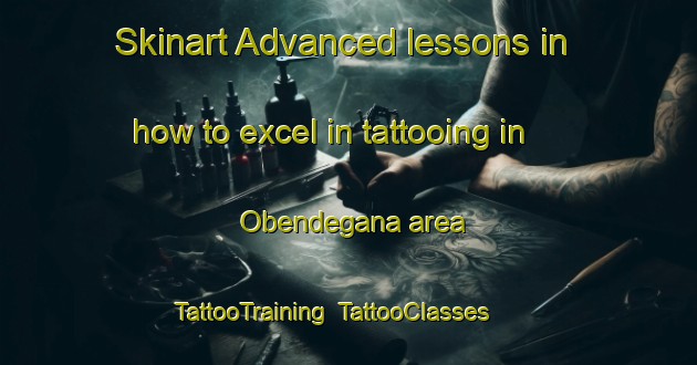 Skinart Advanced lessons in how to excel in tattooing in Obendegana area | TattooTraining | TattooClasses | SkinartTraining-Nigeria