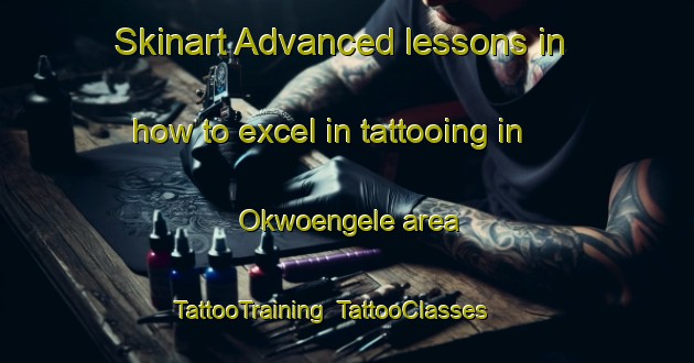 Skinart Advanced lessons in how to excel in tattooing in Okwoengele area | TattooTraining | TattooClasses | SkinartTraining-Nigeria