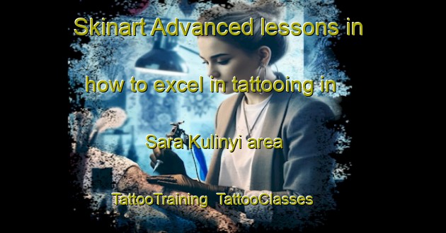 Skinart Advanced lessons in how to excel in tattooing in Sara Kulinyi area | TattooTraining | TattooClasses | SkinartTraining-Nigeria