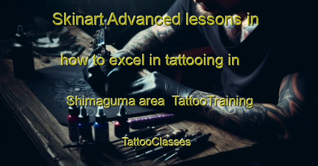 Skinart Advanced lessons in how to excel in tattooing in Shimaguma area | TattooTraining | TattooClasses | SkinartTraining-Nigeria