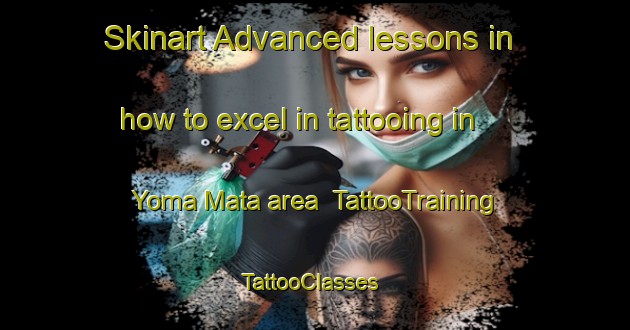 Skinart Advanced lessons in how to excel in tattooing in Yoma Mata area | TattooTraining | TattooClasses | SkinartTraining-Nigeria