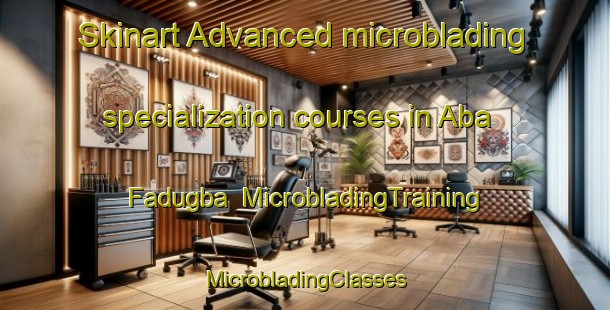 Skinart Advanced microblading specialization courses in Aba Fadugba | #MicrobladingTraining #MicrobladingClasses #SkinartTraining-Nigeria