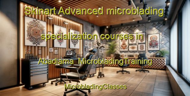 Skinart Advanced microblading specialization courses in Abadiama | #MicrobladingTraining #MicrobladingClasses #SkinartTraining-Nigeria