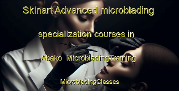 Skinart Advanced microblading specialization courses in Abako | #MicrobladingTraining #MicrobladingClasses #SkinartTraining-Nigeria