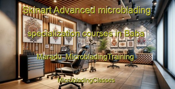 Skinart Advanced microblading specialization courses in Baba Maradu | MicrobladingTraining | MicrobladingClasses | SkinartTraining-Nigeria