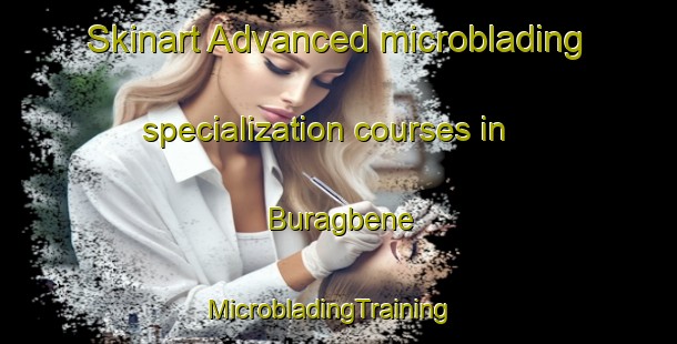 Skinart Advanced microblading specialization courses in Buragbene | MicrobladingTraining | MicrobladingClasses | SkinartTraining-Nigeria