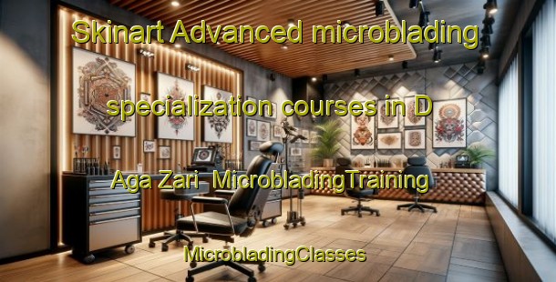 Skinart Advanced microblading specialization courses in D Aga Zari | MicrobladingTraining | MicrobladingClasses | SkinartTraining-Nigeria