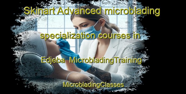 Skinart Advanced microblading specialization courses in Edjeba | #MicrobladingTraining #MicrobladingClasses #SkinartTraining-Nigeria