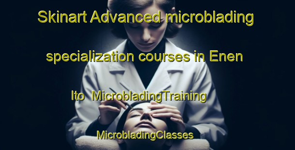 Skinart Advanced microblading specialization courses in Enen Ito | MicrobladingTraining | MicrobladingClasses | SkinartTraining-Nigeria