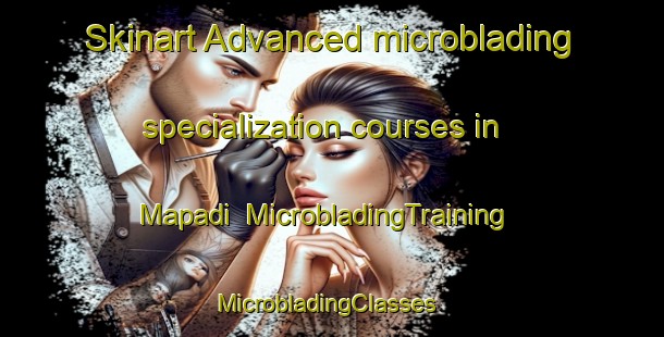 Skinart Advanced microblading specialization courses in Mapadi | MicrobladingTraining | MicrobladingClasses | SkinartTraining-Nigeria
