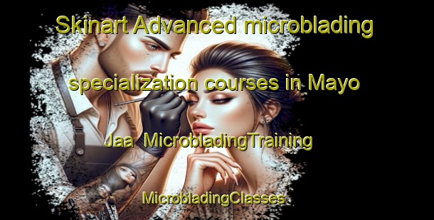 Skinart Advanced microblading specialization courses in Mayo Jaa | MicrobladingTraining | MicrobladingClasses | SkinartTraining-Nigeria