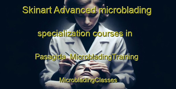 Skinart Advanced microblading specialization courses in Pasagida | #MicrobladingTraining #MicrobladingClasses #SkinartTraining-Nigeria