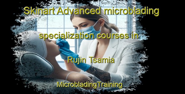 Skinart Advanced microblading specialization courses in Rujin Tsamia | MicrobladingTraining | MicrobladingClasses | SkinartTraining-Nigeria
