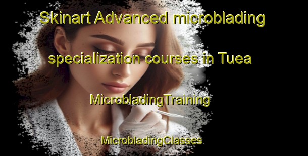 Skinart Advanced microblading specialization courses in Tuea | MicrobladingTraining | MicrobladingClasses | SkinartTraining-Nigeria