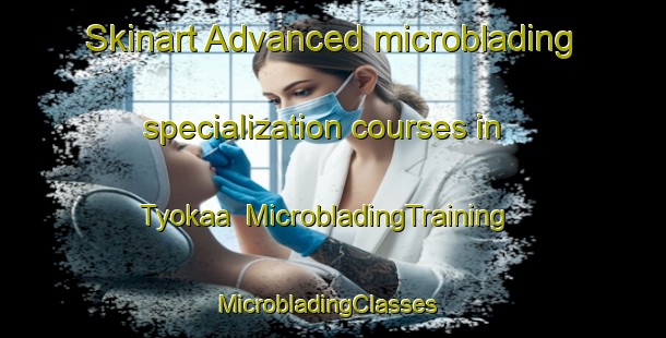 Skinart Advanced microblading specialization courses in Tyokaa | MicrobladingTraining | MicrobladingClasses | SkinartTraining-Nigeria