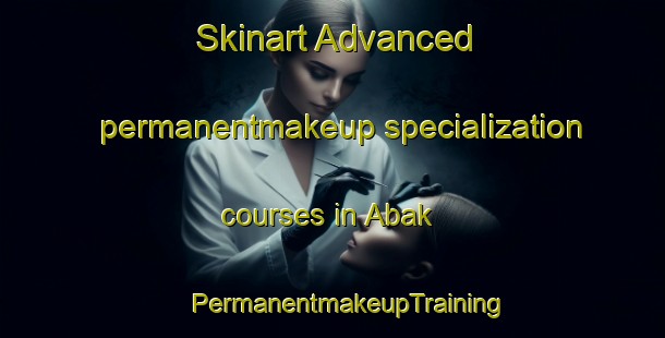 Skinart Advanced permanentmakeup specialization courses in Abak | #PermanentmakeupTraining #PermanentmakeupClasses #SkinartTraining-Nigeria