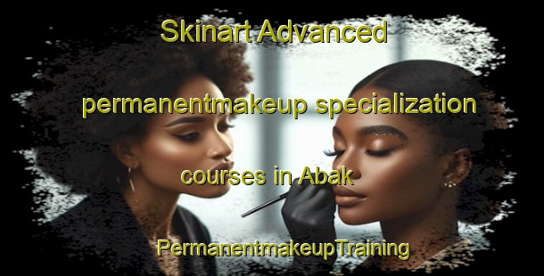 Skinart Advanced permanentmakeup specialization courses in Abak | #PermanentmakeupTraining #PermanentmakeupClasses #SkinartTraining-Nigeria