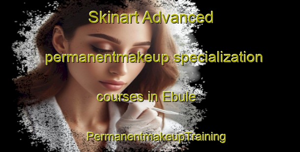 Skinart Advanced permanentmakeup specialization courses in Ebule | #PermanentmakeupTraining #PermanentmakeupClasses #SkinartTraining-Nigeria