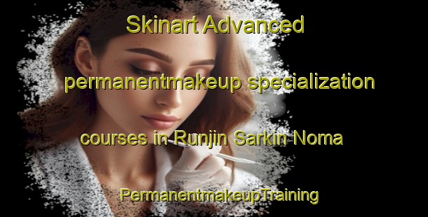 Skinart Advanced permanentmakeup specialization courses in Runjin Sarkin Noma | PermanentmakeupTraining | PermanentmakeupClasses | SkinartTraining-Nigeria